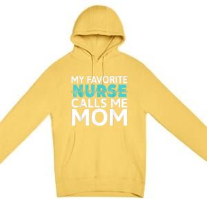 My Favorite Nurse Calls Me Mom Daughter Hospital Nursing Premium Pullover Hoodie