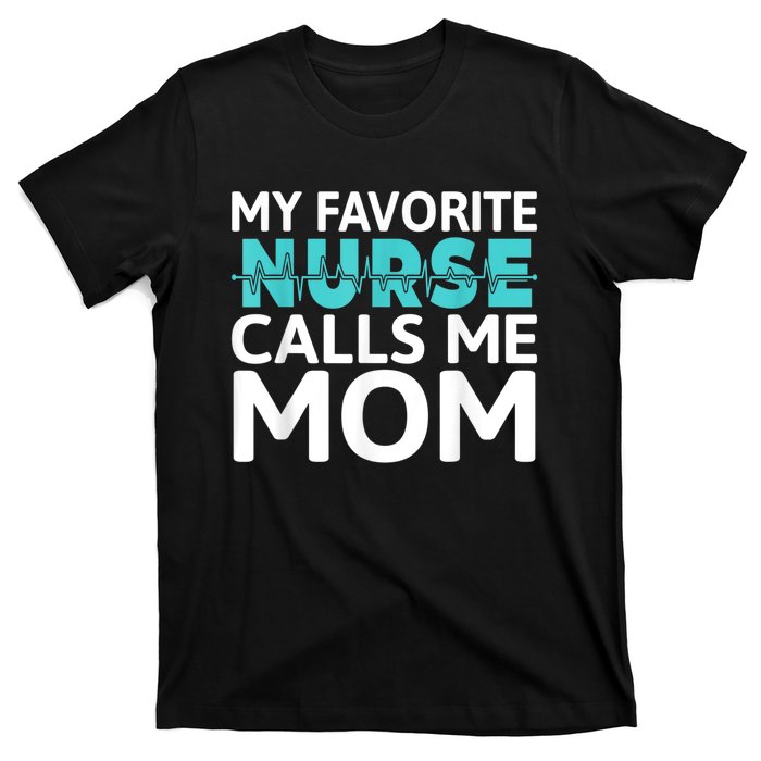 My Favorite Nurse Calls Me Mom Daughter Hospital Nursing T-Shirt