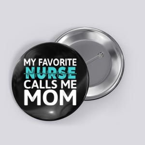 My Favorite Nurse Calls Me Mom Daughter Hospital Nursing Button