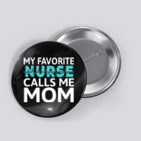 My Favorite Nurse Calls Me Mom Daughter Hospital Nursing Button