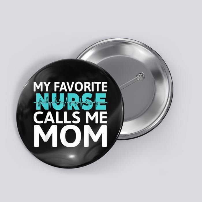 My Favorite Nurse Calls Me Mom Daughter Hospital Nursing Button