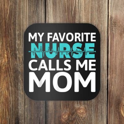 My Favorite Nurse Calls Me Mom Daughter Hospital Nursing Coaster