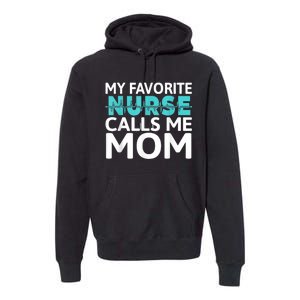 My Favorite Nurse Calls Me Mom Daughter Hospital Nursing Premium Hoodie