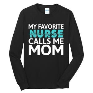 My Favorite Nurse Calls Me Mom Daughter Hospital Nursing Tall Long Sleeve T-Shirt