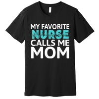 My Favorite Nurse Calls Me Mom Daughter Hospital Nursing Premium T-Shirt