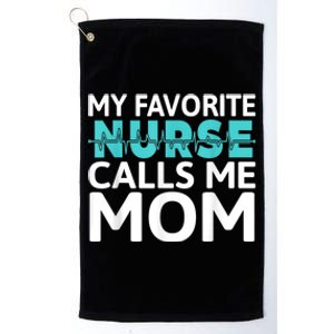 My Favorite Nurse Calls Me Mom Daughter Hospital Nursing Platinum Collection Golf Towel