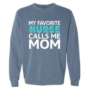 My Favorite Nurse Calls Me Mom Daughter Hospital Nursing Garment-Dyed Sweatshirt