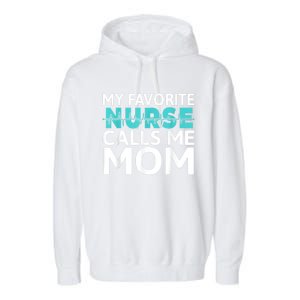 My Favorite Nurse Calls Me Mom Daughter Hospital Nursing Garment-Dyed Fleece Hoodie