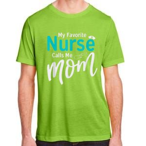 My Favorite Nurse Calls Me Mom Daughter Is A Nurse Adult ChromaSoft Performance T-Shirt