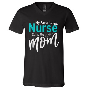 My Favorite Nurse Calls Me Mom Daughter Is A Nurse V-Neck T-Shirt