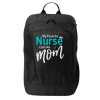 My Favorite Nurse Calls Me Mom Daughter Is A Nurse City Backpack