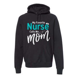 My Favorite Nurse Calls Me Mom Daughter Is A Nurse Premium Hoodie