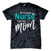 My Favorite Nurse Calls Me Mom Daughter Is A Nurse Tie-Dye T-Shirt