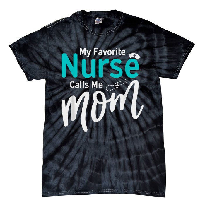 My Favorite Nurse Calls Me Mom Daughter Is A Nurse Tie-Dye T-Shirt