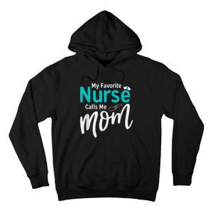 My Favorite Nurse Calls Me Mom Daughter Is A Nurse Tall Hoodie