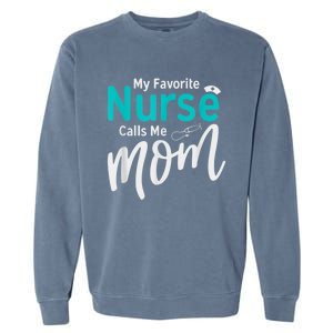 My Favorite Nurse Calls Me Mom Daughter Is A Nurse Garment-Dyed Sweatshirt