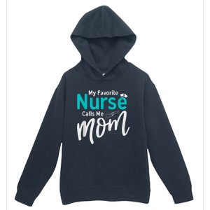 My Favorite Nurse Calls Me Mom Daughter Is A Nurse Urban Pullover Hoodie