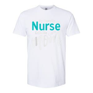 My Favorite Nurse Calls Me Mom Daughter Is A Nurse Softstyle CVC T-Shirt