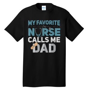 My Favorite Nurse Calls Me Dad Funny Fathers Tall T-Shirt