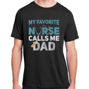 My Favorite Nurse Calls Me Dad Funny Fathers Adult ChromaSoft Performance T-Shirt