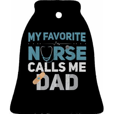 My Favorite Nurse Calls Me Dad Funny Fathers Ceramic Bell Ornament