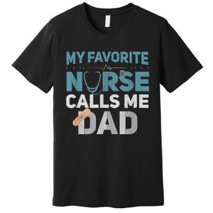 My Favorite Nurse Calls Me Dad Funny Fathers Premium T-Shirt