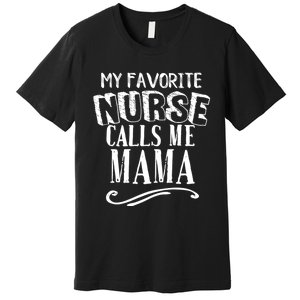 My Favorite Nurse Calls Me Mama Mom Nursing Graduation Premium T-Shirt