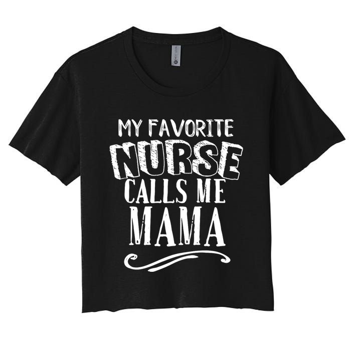 My Favorite Nurse Calls Me Mama Mom Nursing Graduation Women's Crop Top Tee