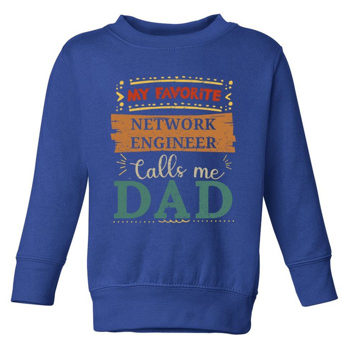 My Favorite Network Engineer Calls Me Dad Great Gift Toddler Sweatshirt