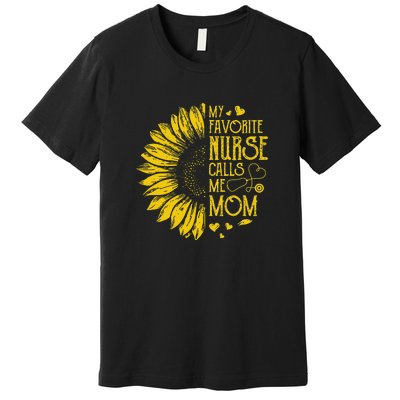 My Favorite Nurse Calls Me Mom Sunflower Gift Mother's Day Premium T-Shirt