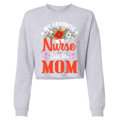 My Favorite Nurse Calls Mom Funny Nurse Flower Nursing Mom Gift Cropped Pullover Crew