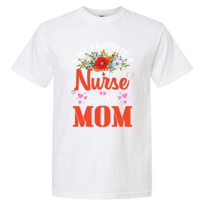 My Favorite Nurse Calls Mom Funny Nurse Flower Nursing Mom Gift Garment-Dyed Heavyweight T-Shirt