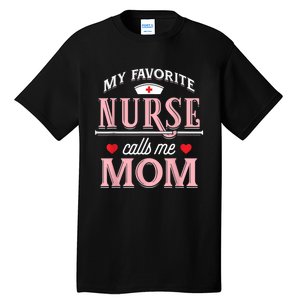 My Favorite Nurse Calls Me Mom Nurse Mother Gift Tall T-Shirt