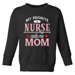 My Favorite Nurse Calls Me Mom Nurse Mother Gift Toddler Sweatshirt