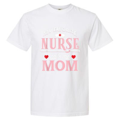 My Favorite Nurse Calls Me Mom Nurse Mother Gift Garment-Dyed Heavyweight T-Shirt