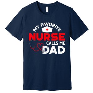 My Favorite Nurse Calls Me Dad Father's Day Nursing Premium T-Shirt