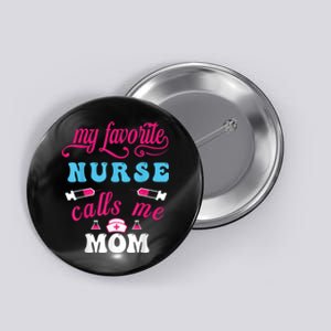 My Favorite Nurse Calls Me Mom Button