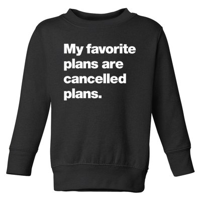 My Favorite Plans Are Cancelled Plans Toddler Sweatshirt