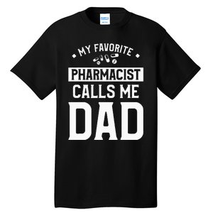 My Favorite Pharmacist Calls Me Dad Funny Pharmacy Tall T-Shirt