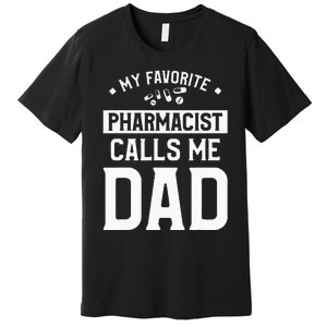 My Favorite Pharmacist Calls Me Dad Funny Pharmacy Premium T-Shirt