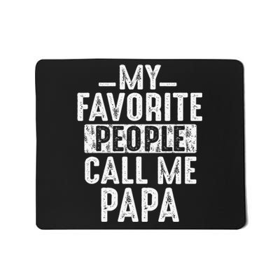 My Favorite People Call Me Papa Funny Gift For Dad Papa Mousepad