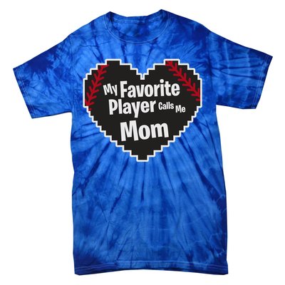 My Favorite Player Calls Me Mom Baseball Lover Sport Outdoor Great Gift Tie-Dye T-Shirt