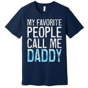 My Favorite People Call Me Daddy Fathers Day Premium T-Shirt