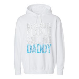 My Favorite People Call Me Daddy Fathers Day Garment-Dyed Fleece Hoodie