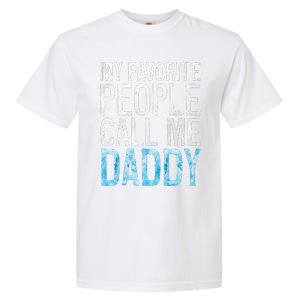 My Favorite People Call Me Daddy Fathers Day Garment-Dyed Heavyweight T-Shirt