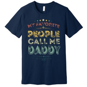 My Favorite People Call Me Daddy Funny Fathers Day Premium T-Shirt