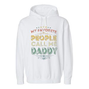 My Favorite People Call Me Daddy Funny Fathers Day Garment-Dyed Fleece Hoodie