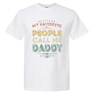 My Favorite People Call Me Daddy Funny Fathers Day Garment-Dyed Heavyweight T-Shirt