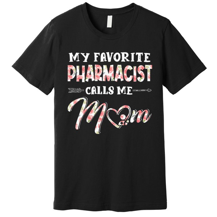 My Favorite Pharmacist Calls Me Mom Floral Design Premium T-Shirt