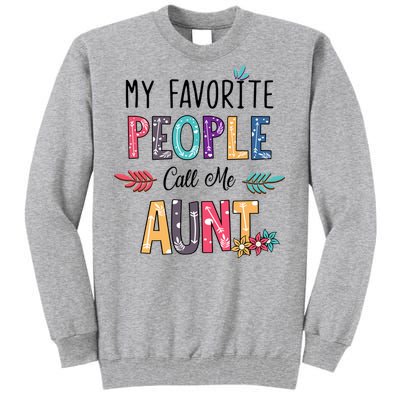 My Favorite People Call Me Aunt Floral Art Happy Mother Day Tall Sweatshirt